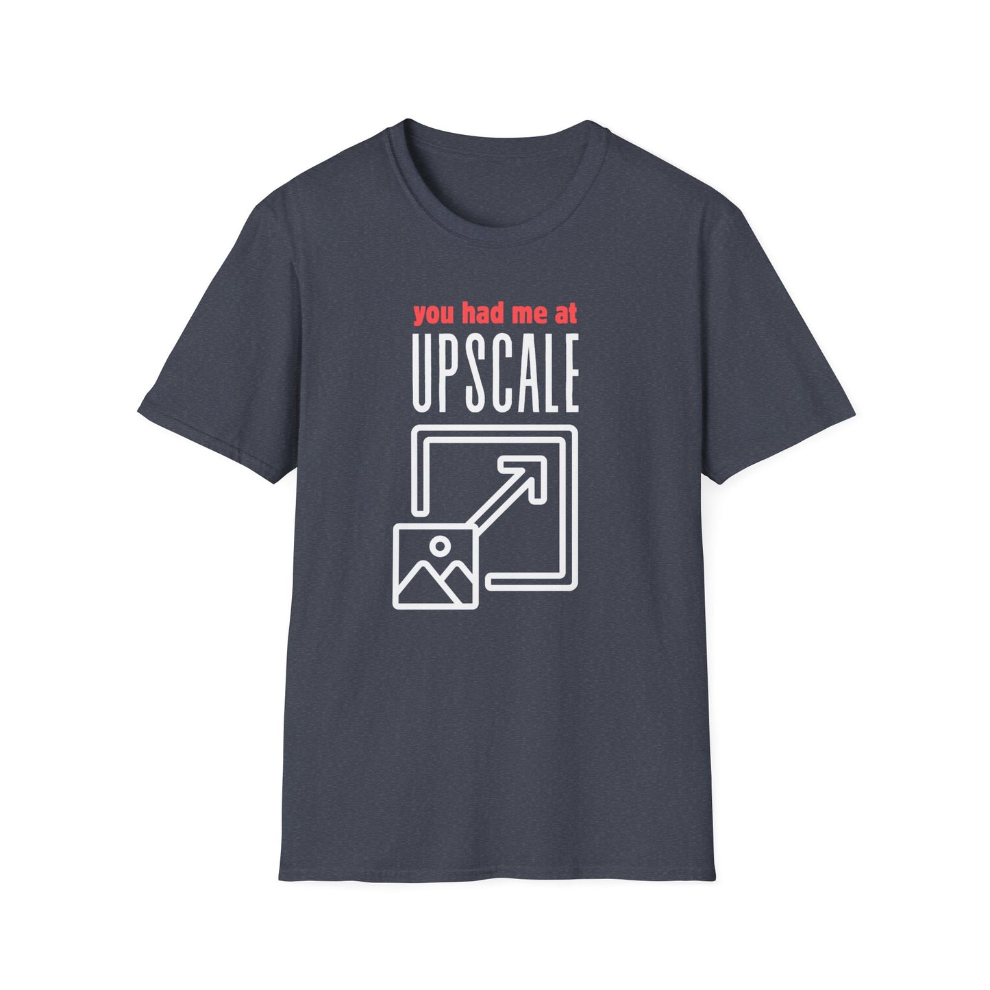 You Had Me at Upscale T-Shirt