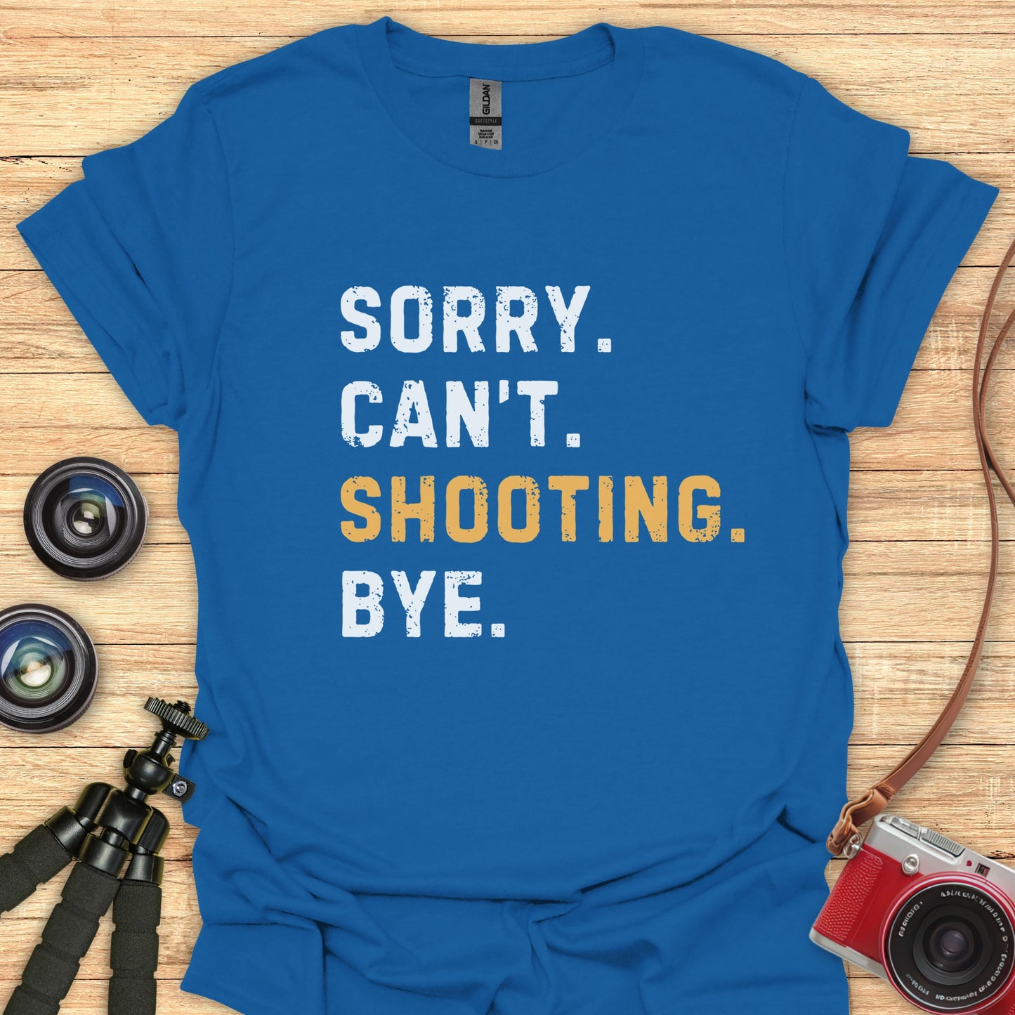 Sorry. Can't. Shooting. Bye. T-Shirt