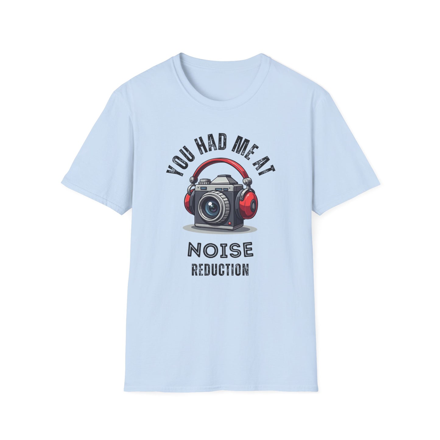 You Had Me at Noise Reduction T-Shirt