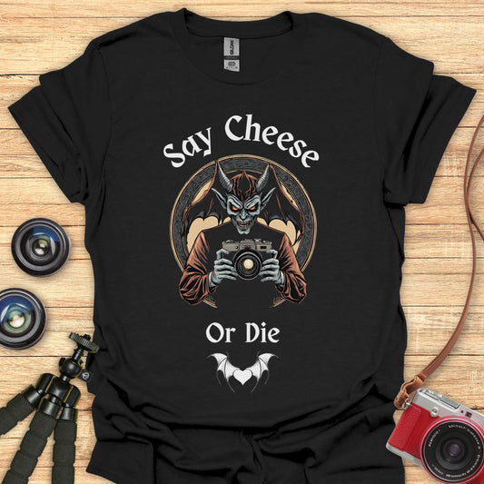 Say Cheese... Or Die T-Shirt