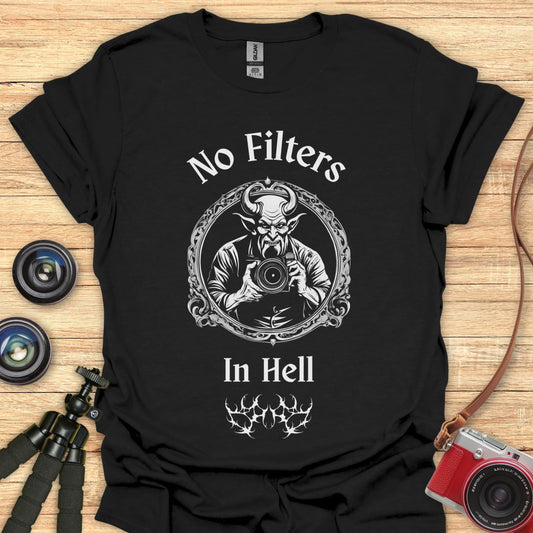 No Filters In Hell T-Shirt
