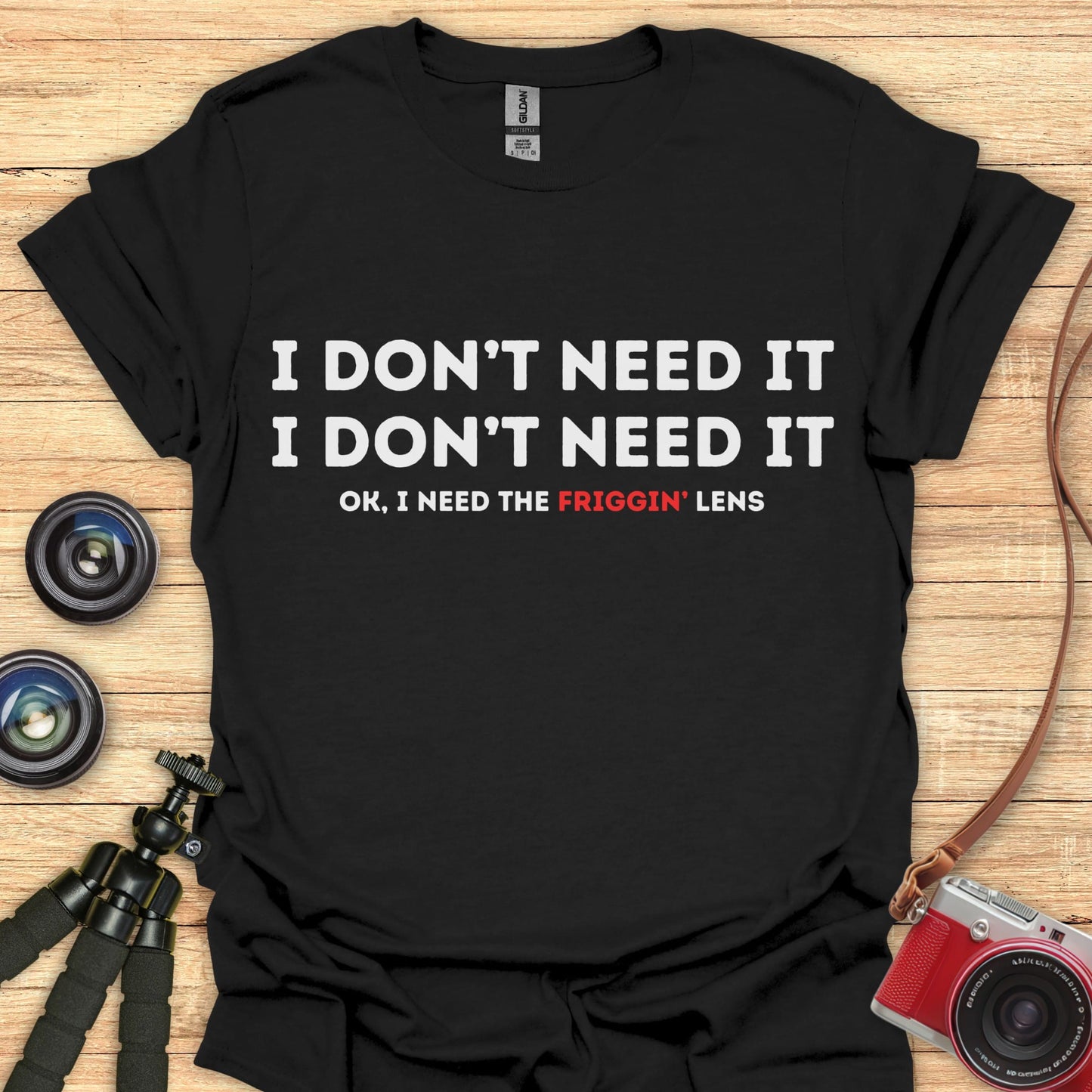 I Don’t NEED It T-Shirt