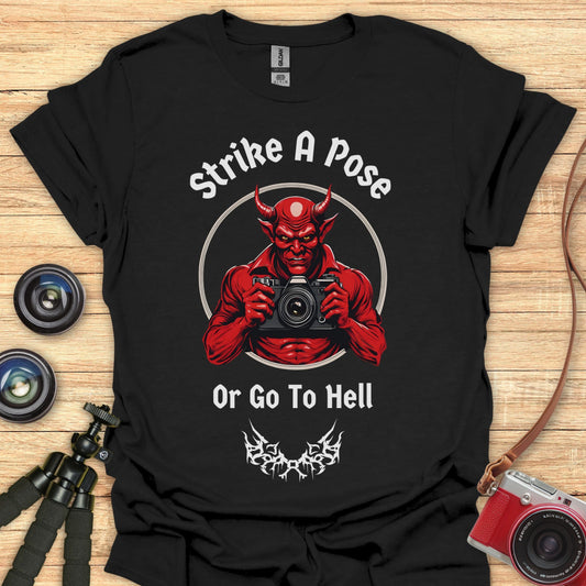 Strike A Pose Or Go To Hell T-Shirt