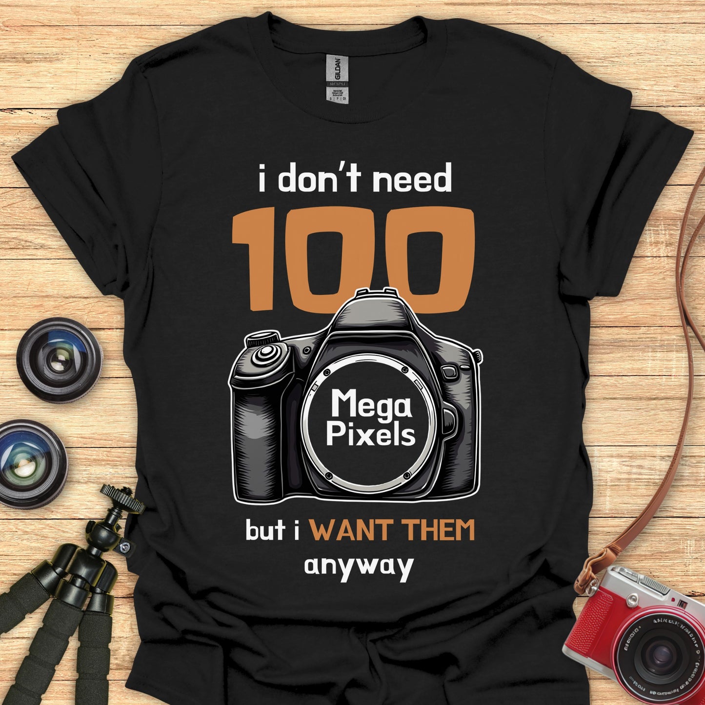 I Don't Need 100 Megapixels... T-Shirt