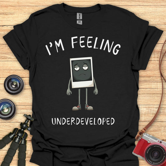 I'm Feeling Underdeveloped T-Shirt