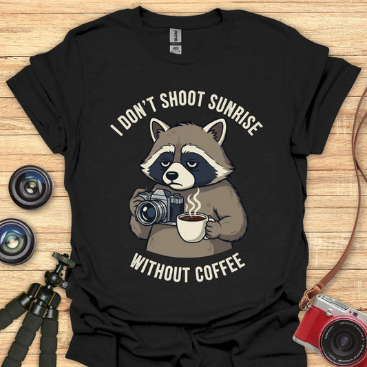 I Don’t Shoot Sunrise Without Coffee T-Shirt