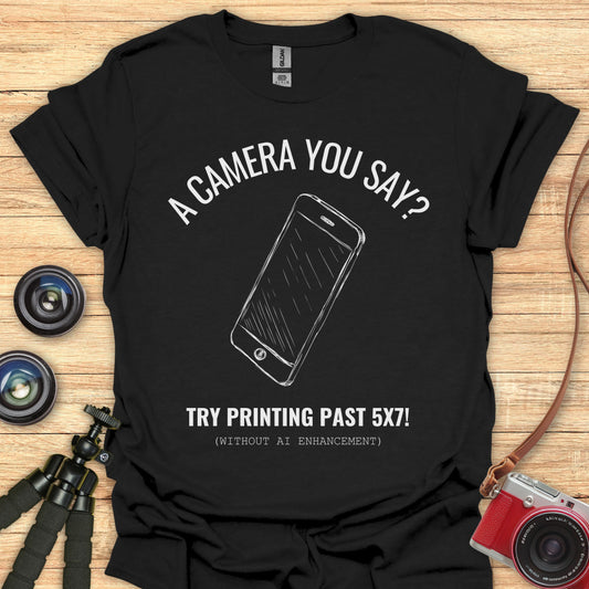 A Camera You Say? T-Shirt