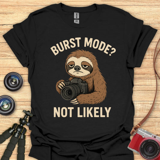 Burst Mode Not Likely T-Shirt