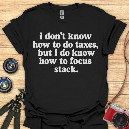 I Know How To Focus Stack T-Shirt