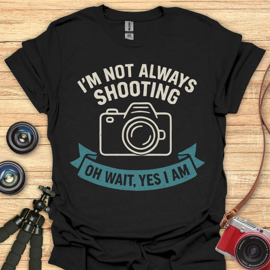 Not Always Shooting T-Shirt