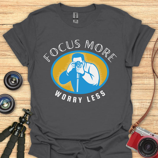 Focus More Worry Less T-Shirt
