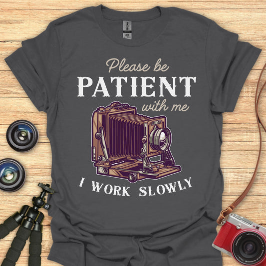 Please Be Patient T-Shirt