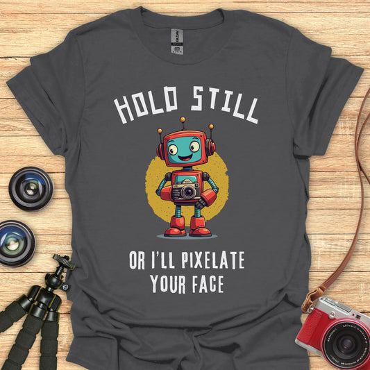 Hold Still! T-Shirt