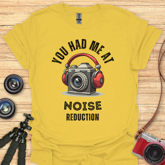 You Had Me at Noise Reduction T-Shirt