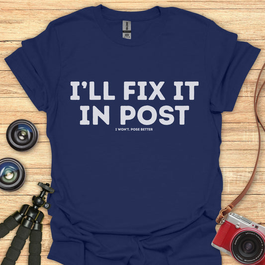 I'll Fix It In Post T-Shirt