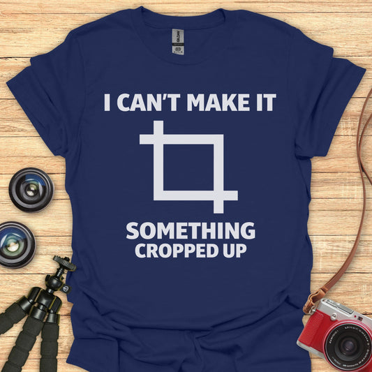 I Can't Make It T-Shirt