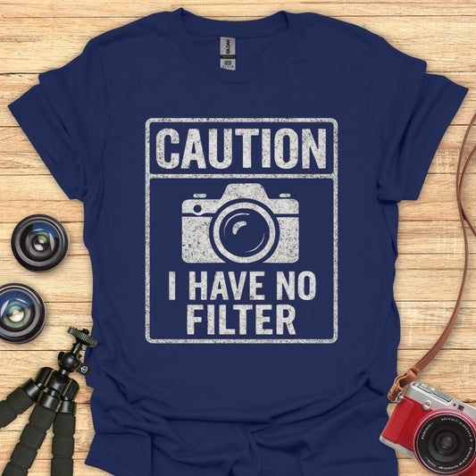 I Have No Filter T-Shirt