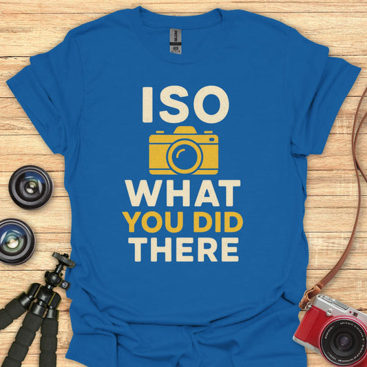 ISO What You Did There T-Shirt