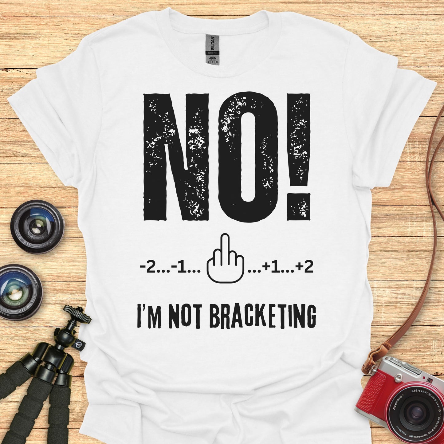 NO! I'm Not Bracketing T-Shirt