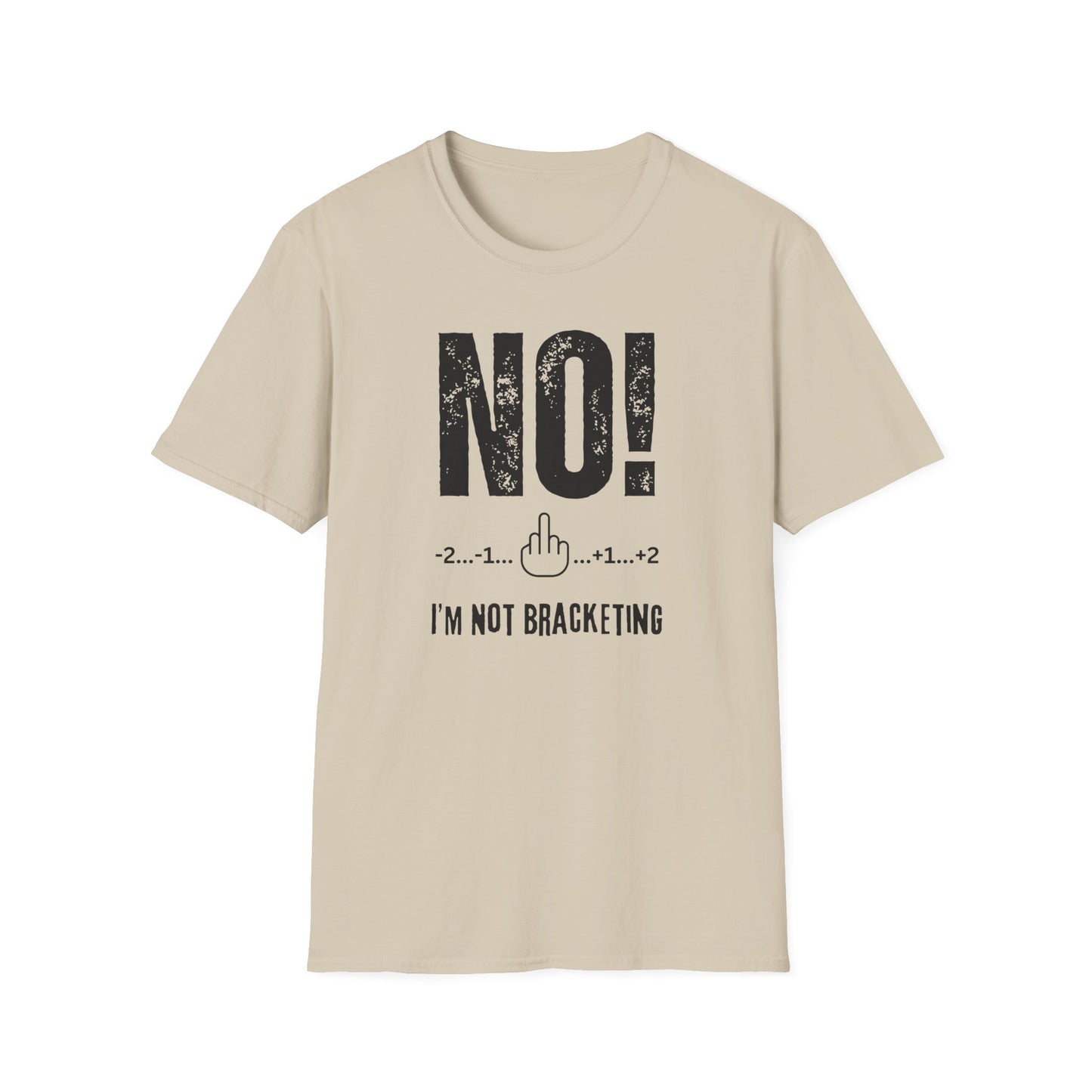NO! I'm Not Bracketing T-Shirt