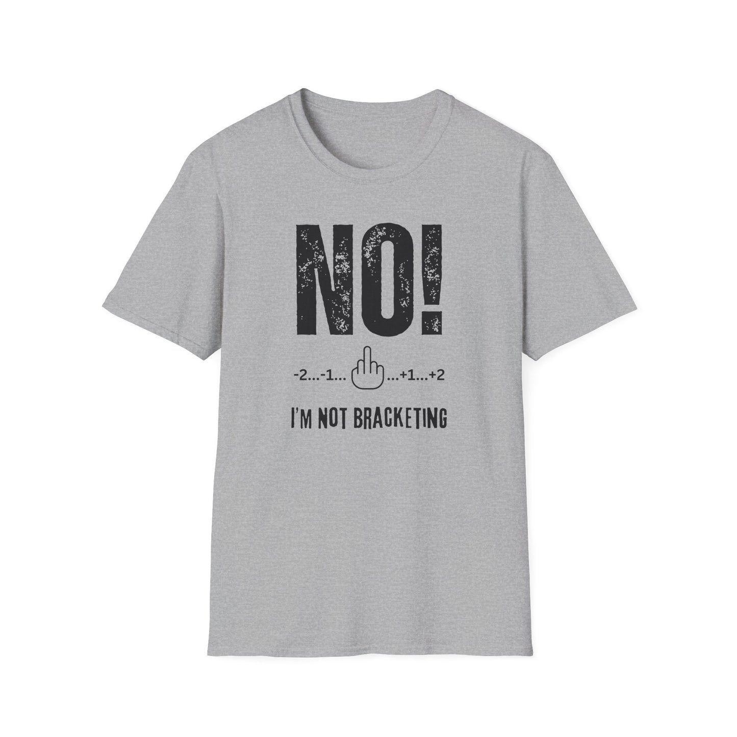 NO! I'm Not Bracketing T-Shirt