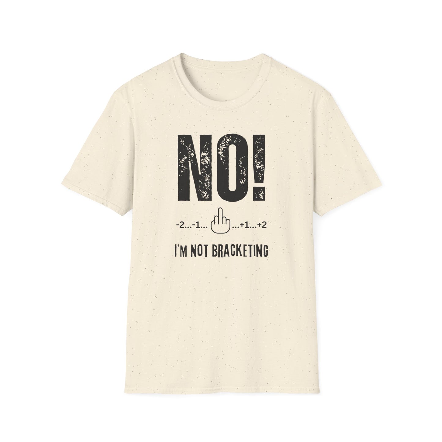 NO! I'm Not Bracketing T-Shirt