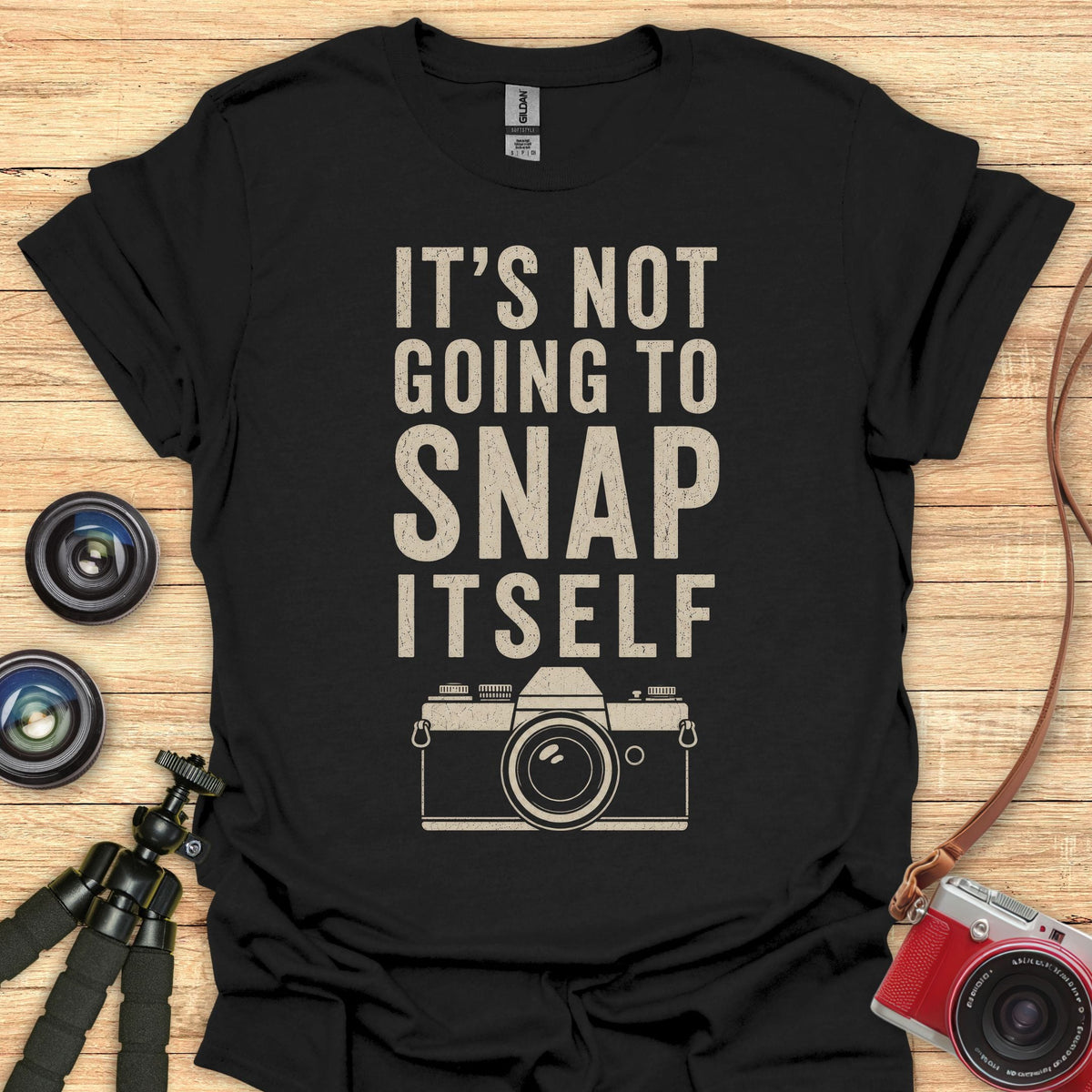 Not Going To Snap Itself T-Shirt