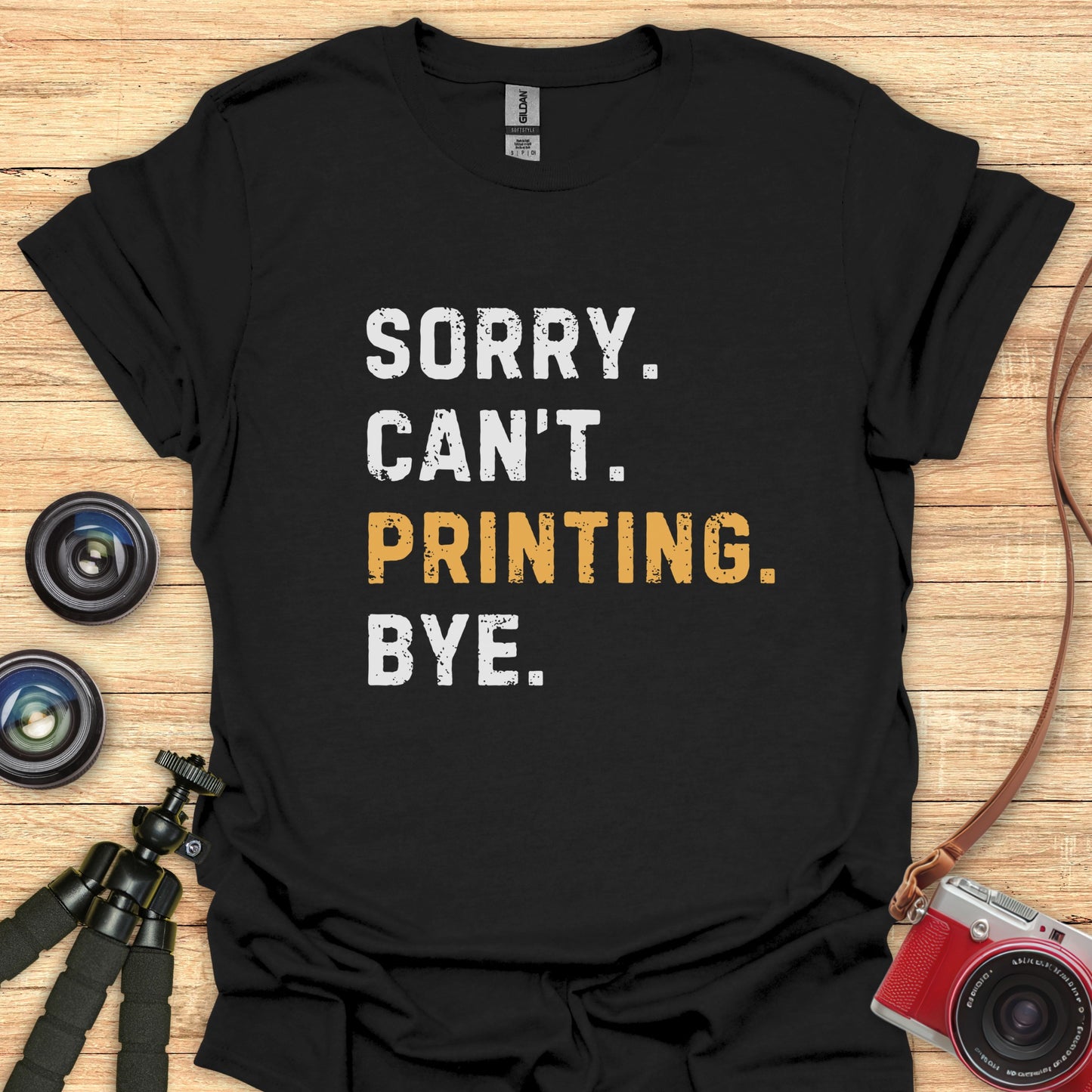 Sorry. Can't. Printing. Bye. T-Shirt
