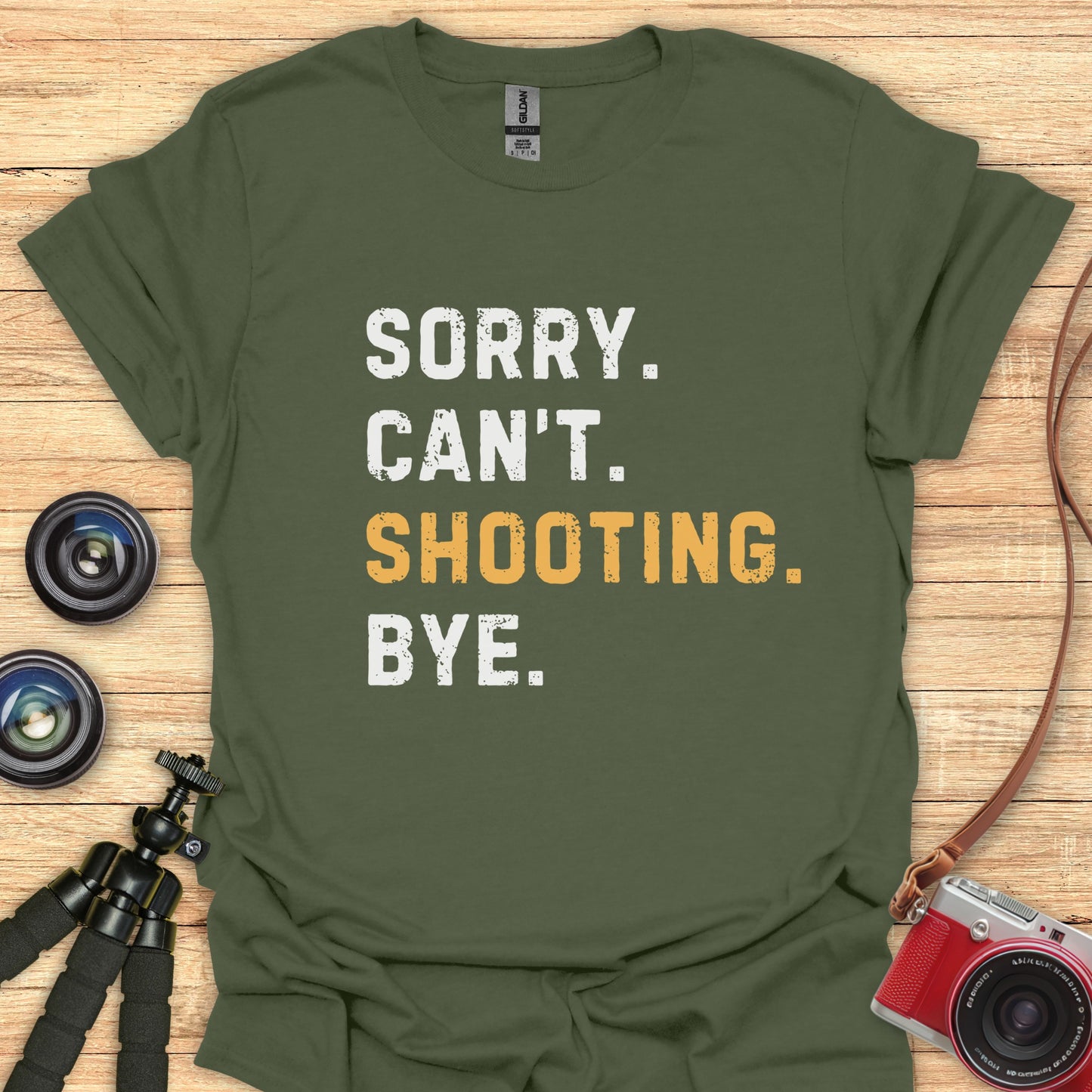Sorry. Can't. Shooting. Bye. T-Shirt