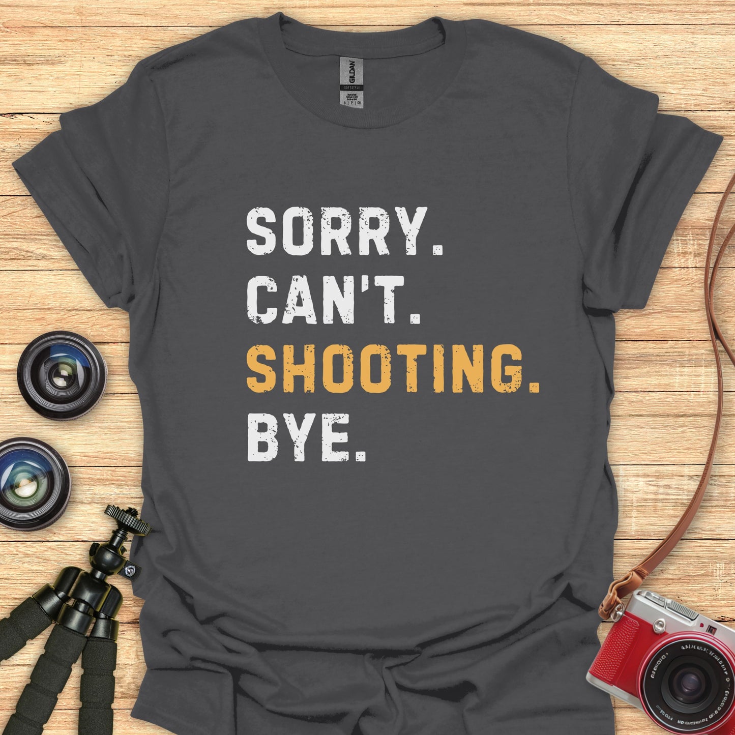 Sorry. Can't. Shooting. Bye. T-Shirt
