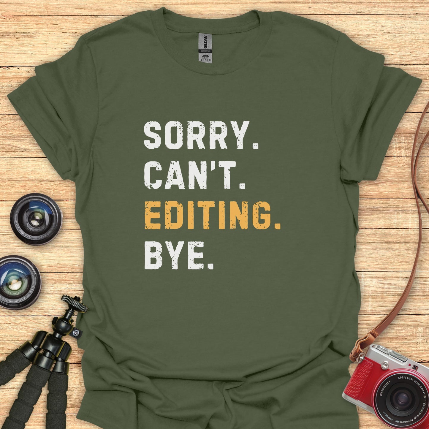 Sorry. Can't. Editing. Bye. T-Shirt