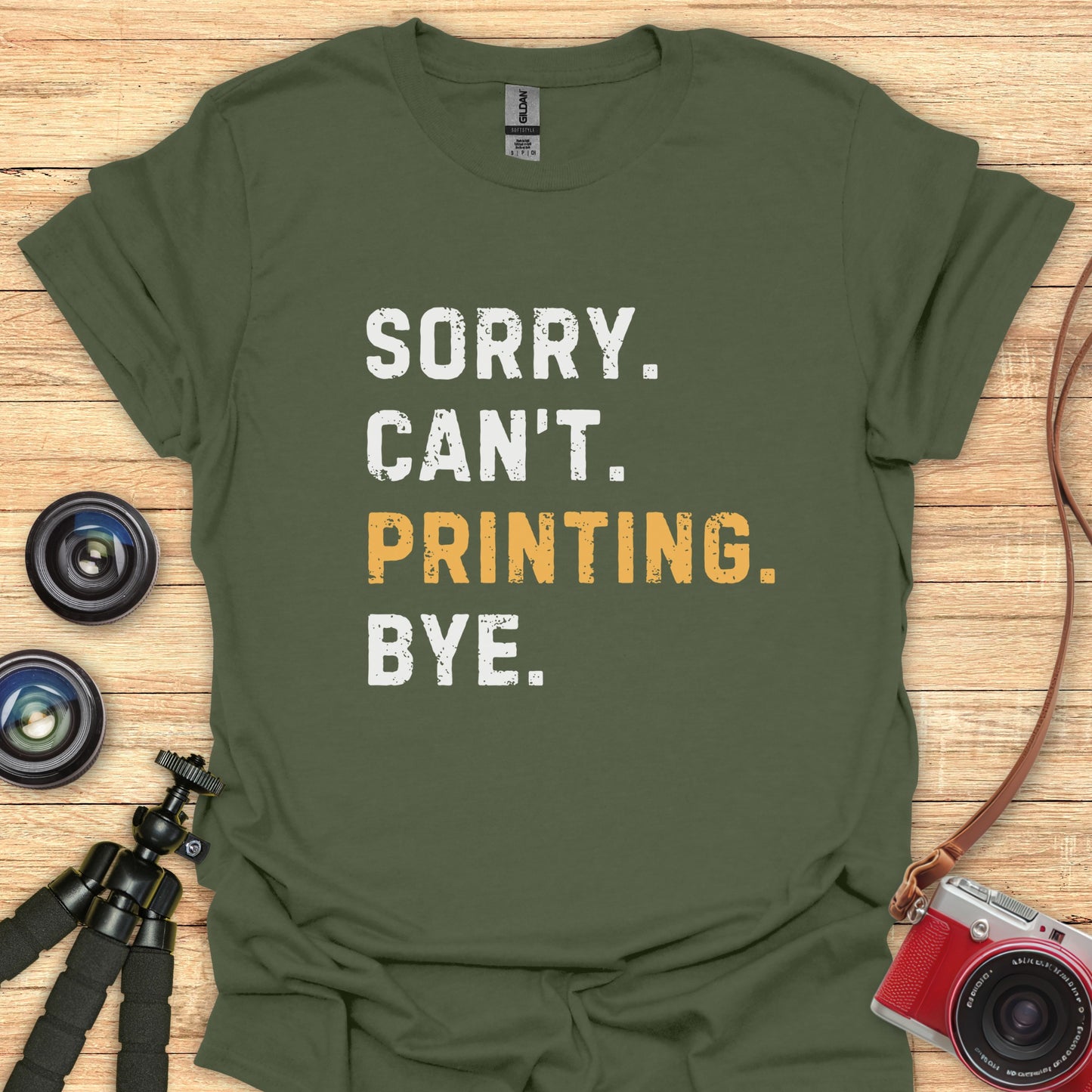 Sorry. Can't. Printing. Bye. T-Shirt