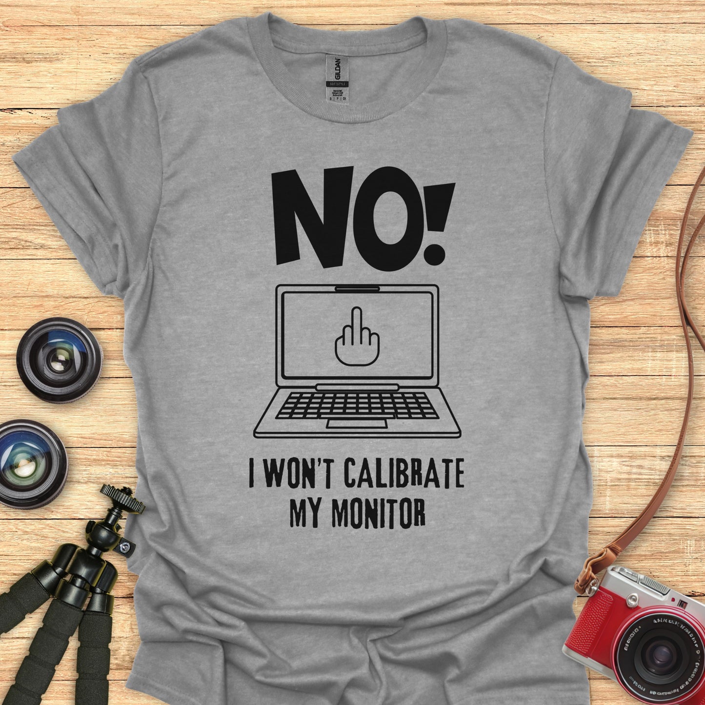 NO! I Won't Calibrate My Monitor T-Shirt