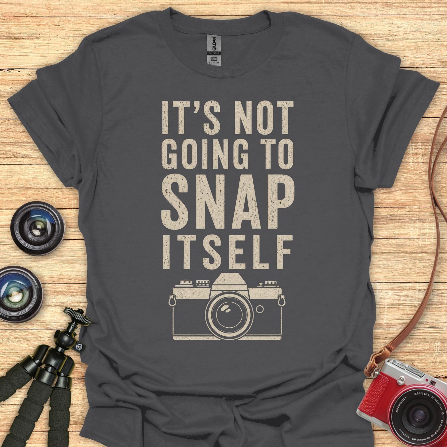 Not Going To Snap Itself T-Shirt