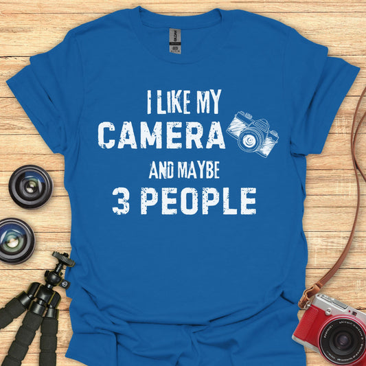 I Like My Camera and Maybe 3 People T-Shirt