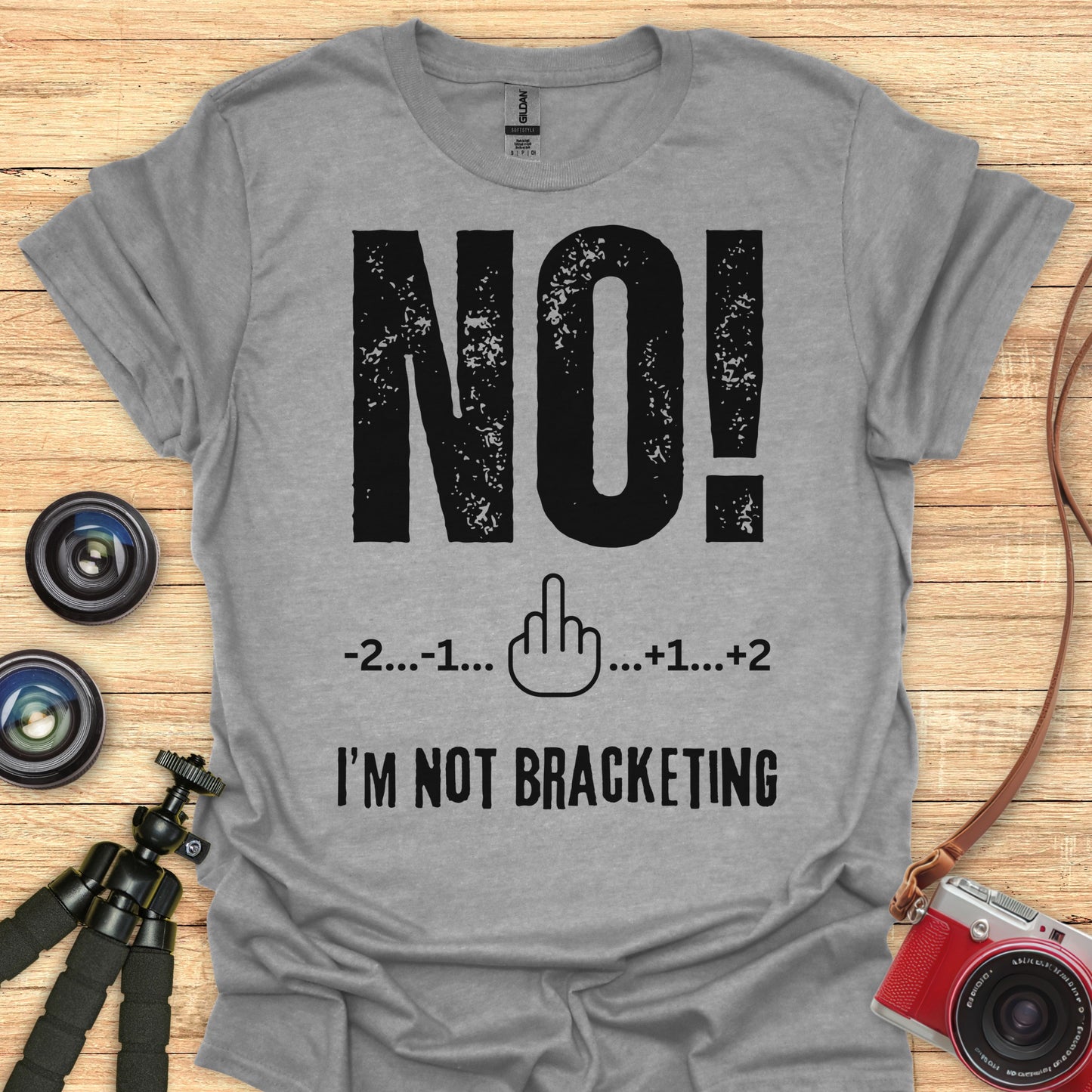NO! I'm Not Bracketing T-Shirt