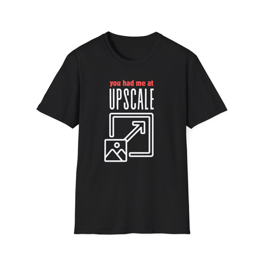 You Had Me at Upscale T-Shirt