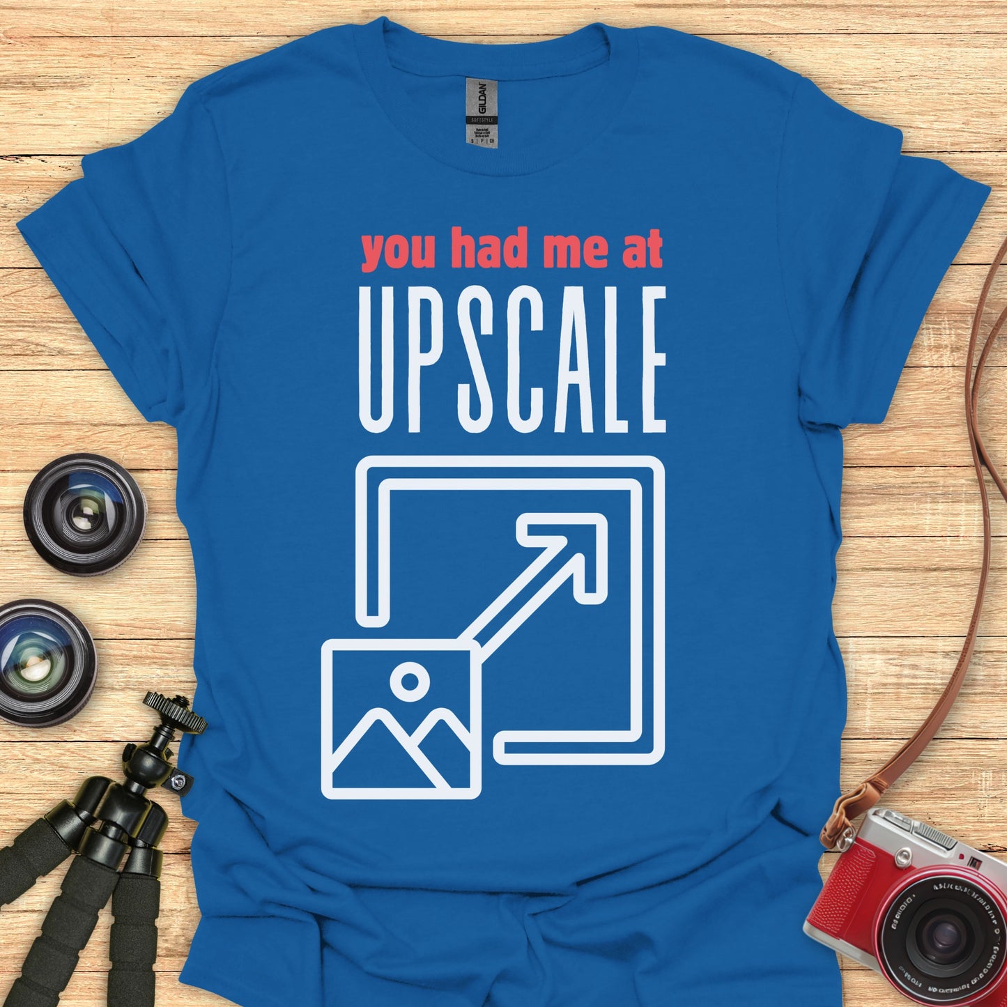 You Had Me at Upscale T-Shirt