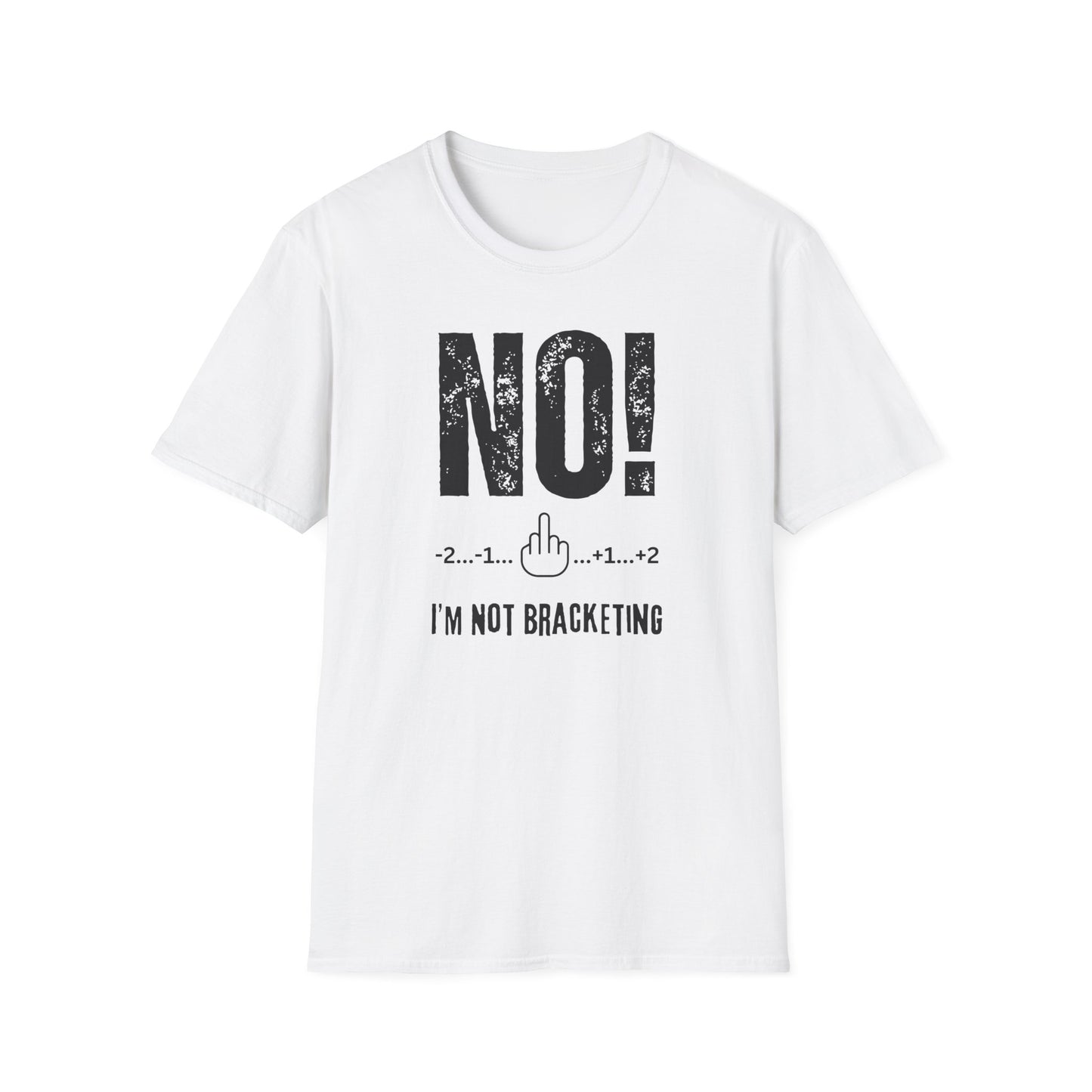 NO! I'm Not Bracketing T-Shirt